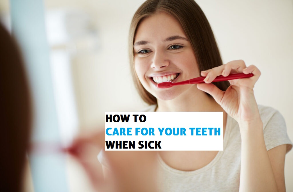 How to care for your teeth when sick
